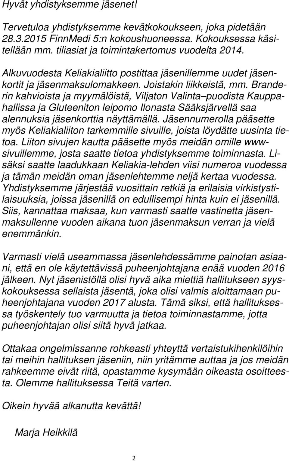 Branderin kahvioista ja myymälöistä, Viljaton Valinta puodista Kauppahallissa ja Gluteeniton leipomo Ilonasta Sääksjärvellä saa alennuksia jäsenkorttia näyttämällä.