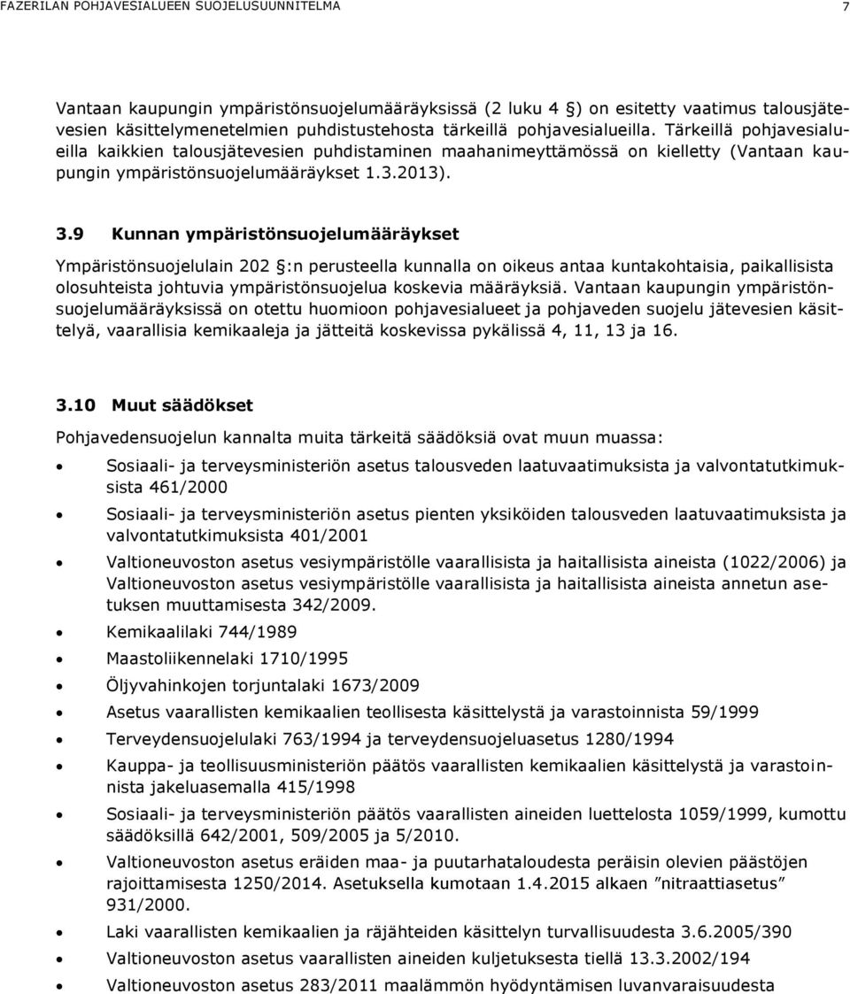 9 Kunnan ympäristönsuojelumääräykset Ympäristönsuojelulain 202 :n perusteella kunnalla on oikeus antaa kuntakohtaisia, paikallisista olosuhteista johtuvia ympäristönsuojelua koskevia määräyksiä.