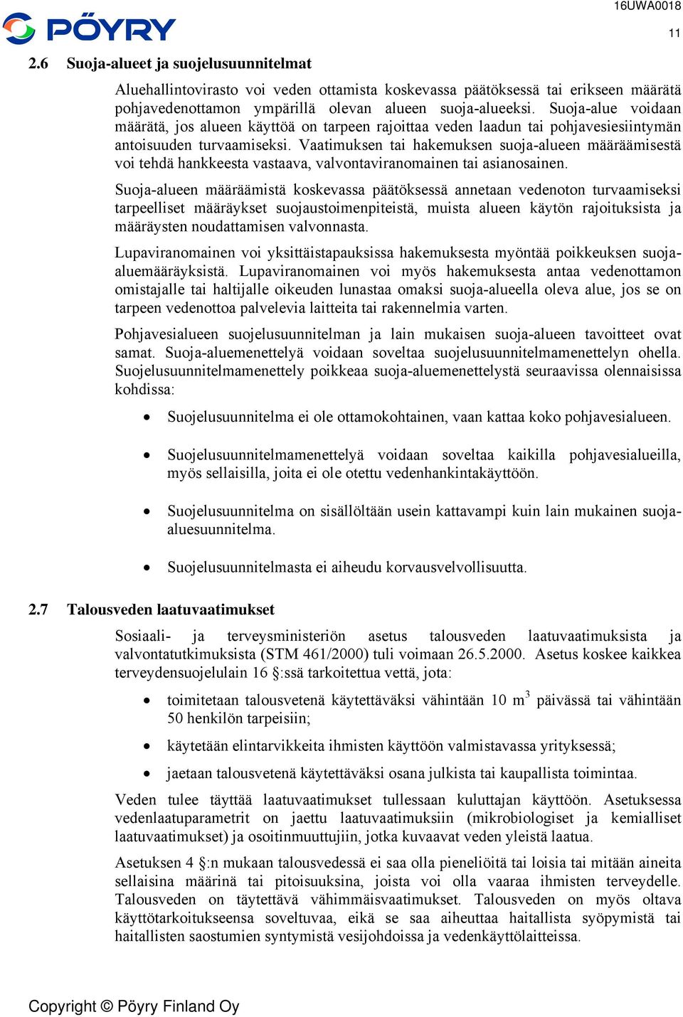 aatimuksen tai hakemuksen suoja-alueen määräämisestä voi tehdä hankkeesta vastaava, valvontaviranomainen tai asianosainen.