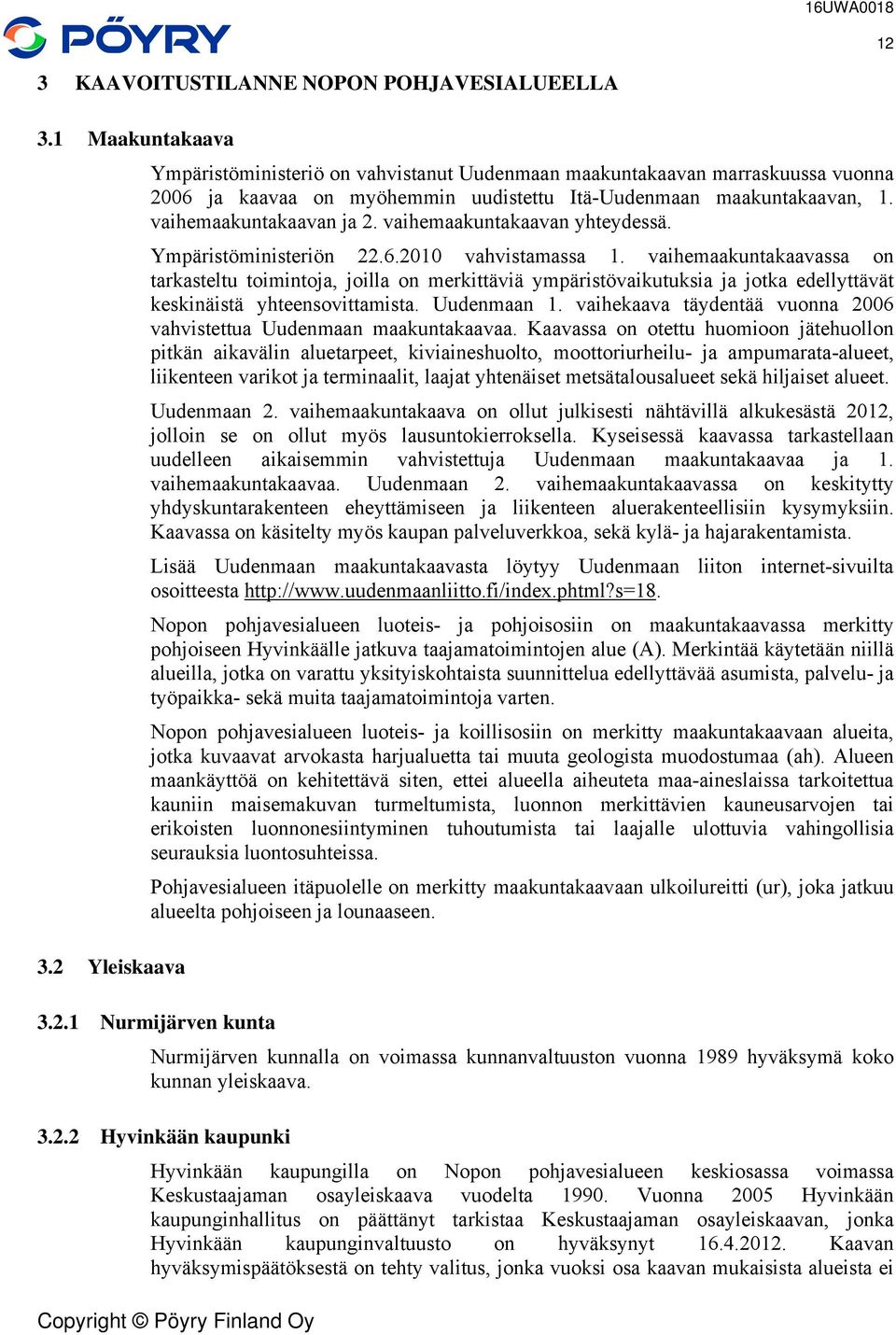 vaihemaakuntakaavan yhteydessä. Ympäristöministeriön 22.6.2010 vahvistamassa 1.