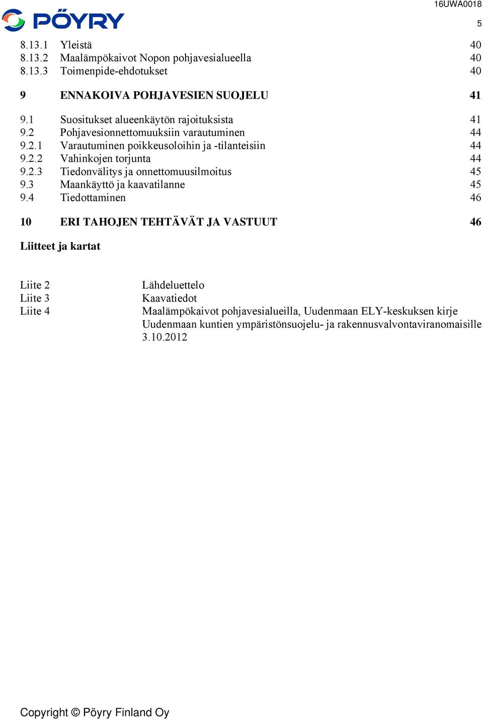 2.3 Tiedonvälitys ja onnettomuusilmoitus 45 9.3 Maankäyttö ja kaavatilanne 45 9.