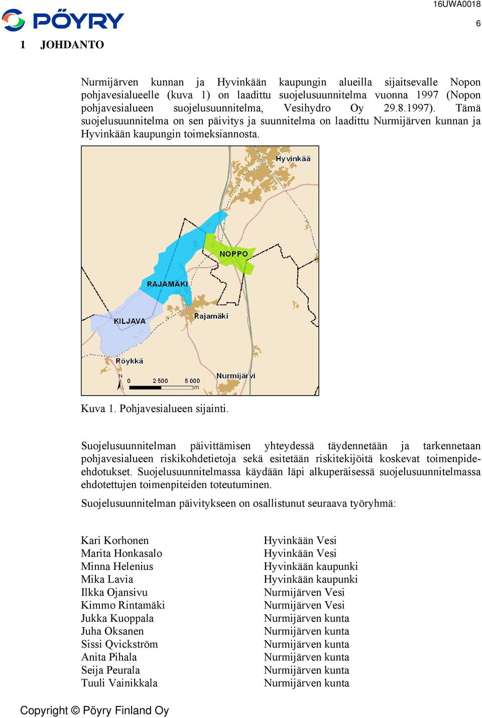 Pohjavesialueen sijainti. Suojelusuunnitelman päivittämisen yhteydessä täydennetään ja tarkennetaan pohjavesialueen riskikohdetietoja sekä esitetään riskitekijöitä koskevat toimenpideehdotukset.