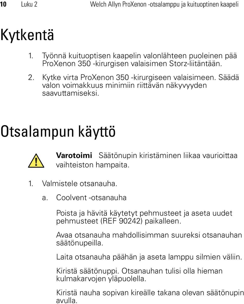 Coolvent -otsanauha Poista ja hävitä käytetyt pehmusteet ja aseta uudet pehmusteet (REF 90242) paikalleen. Avaa otsanauha mahdollisimman suureksi otsanauhan säätönupeilla.