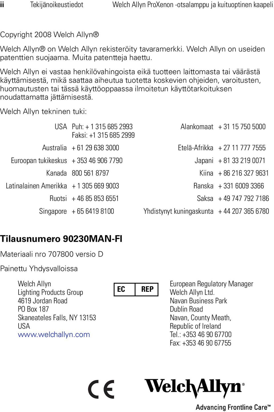 Welch Allyn ei vastaa henkilövahingoista eikä tuotteen laittomasta tai väärästä käyttämisestä, mikä saattaa aiheutua tuotetta koskevien ohjeiden, varoitusten, huomautusten tai tässä käyttöoppaassa