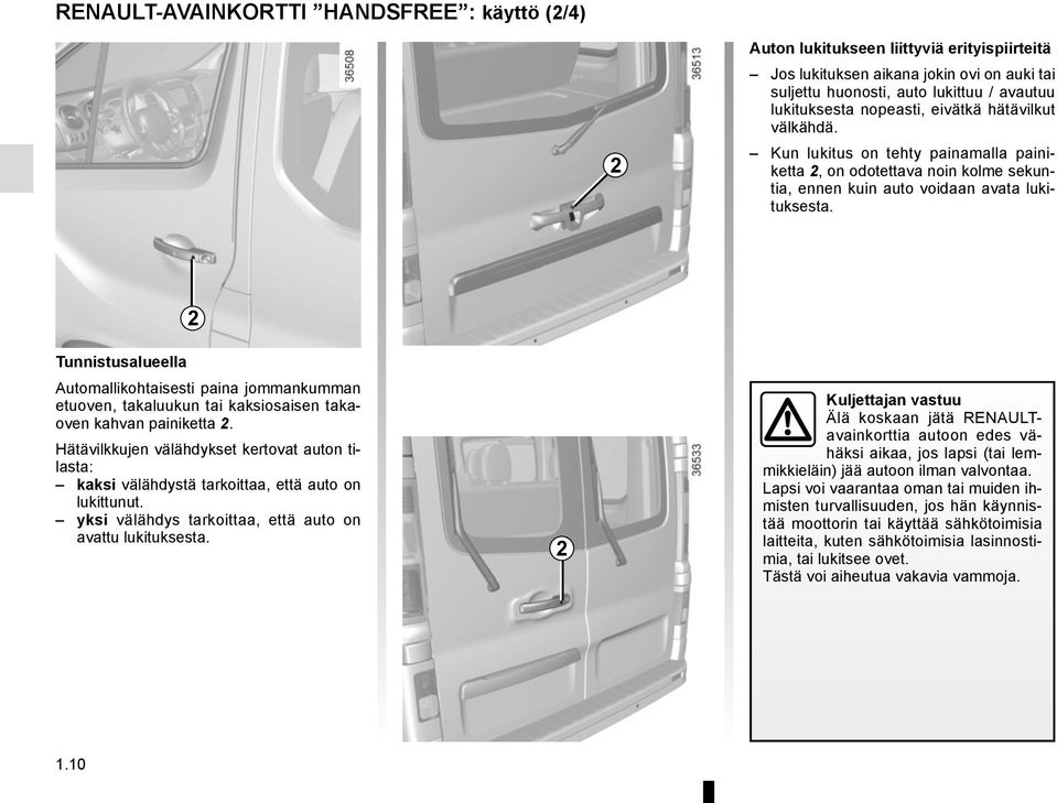 2 Tunnistusalueella Automallikohtaisesti paina jommankumman etuoven, takaluukun tai kaksiosaisen takaoven kahvan painiketta 2.