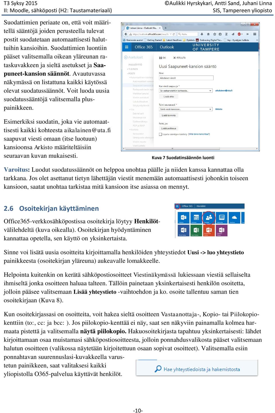 Voit luoda uusia suodatussääntöjä valitsemalla pluspainikkeen. Esimerkiksi suodatin, joka vie automaattisesti kaikki kohteesta aikalainen@uta.