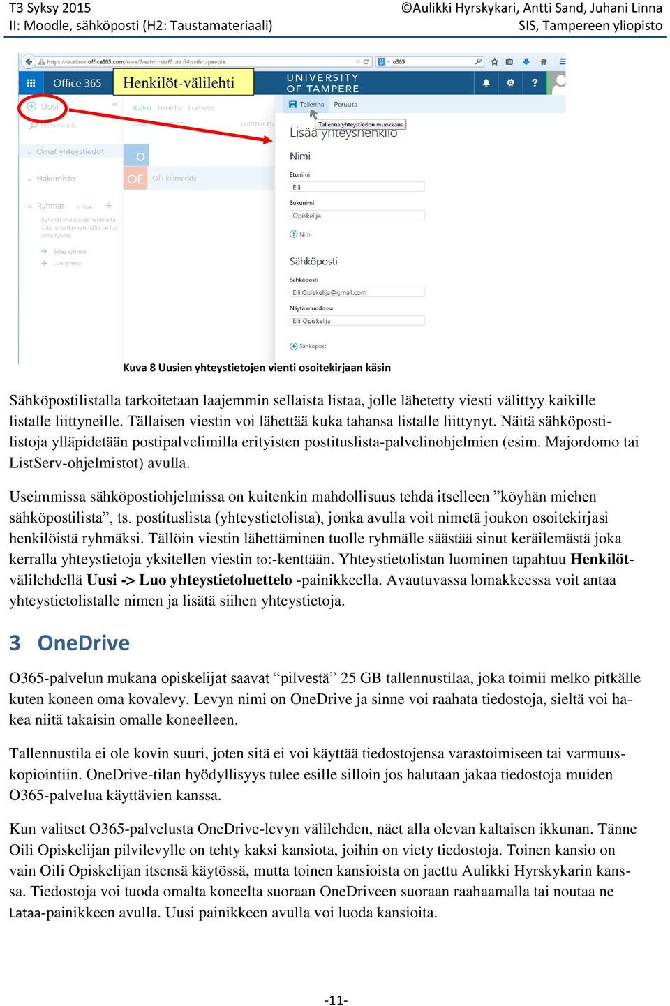 Majordomo tai ListServ-ohjelmistot) avulla. Useimmissa sähköpostiohjelmissa on kuitenkin mahdollisuus tehdä itselleen köyhän miehen sähköpostilista, ts.