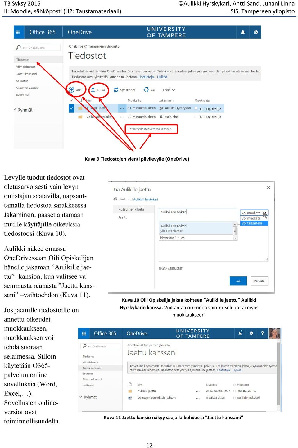 Aulikki näkee omassa OneDrivessaan Oili Opiskelijan hänelle jakaman Aulikille jaettu -kansion, kun valitsee vasemmasta reunasta Jaettu kanssani vaihtoehdon (Kuva ).