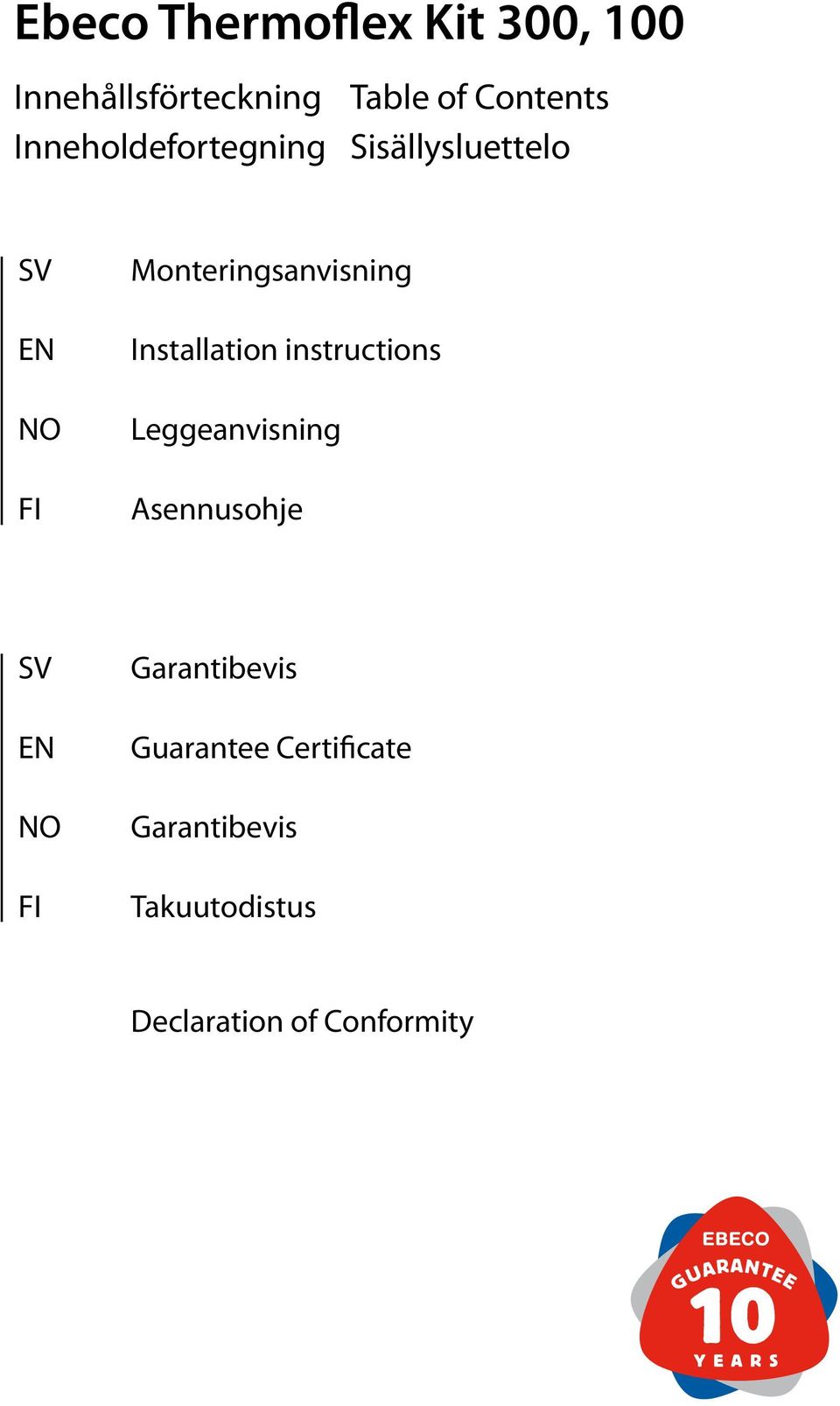 Installation instructions Leggeanvisning Asennusohje SV EN NO FI