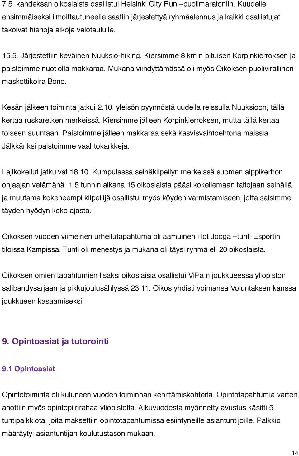 Kiersimme 8 km:n pituisen Korpinkierroksen ja paistoimme nuotiolla makkaraa. Mukana viihdyttämässä oli myös Oikoksen puolivirallinen maskottikoira Bono. Kesän jälkeen toiminta jatkui 2.10.