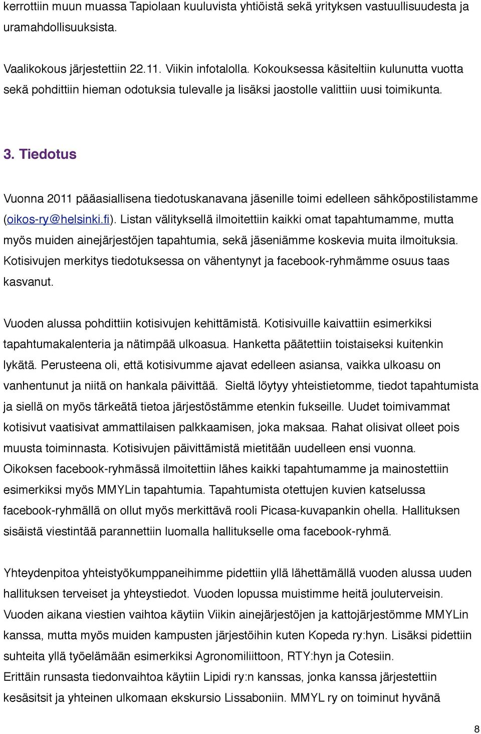 Tiedotus Vuonna 2011 pääasiallisena tiedotuskanavana jäsenille toimi edelleen sähköpostilistamme (oikos-ry@helsinki.fi).