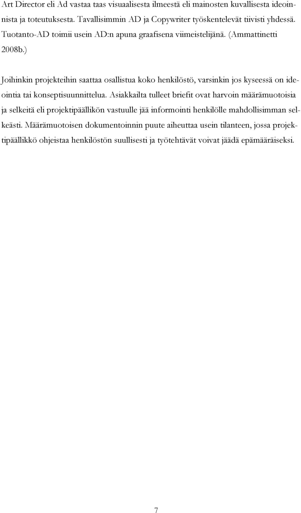 ) Joihinkin projekteihin saattaa osallistua koko henkilöstö, varsinkin jos kyseessä on ideointia tai konseptisuunnittelua.