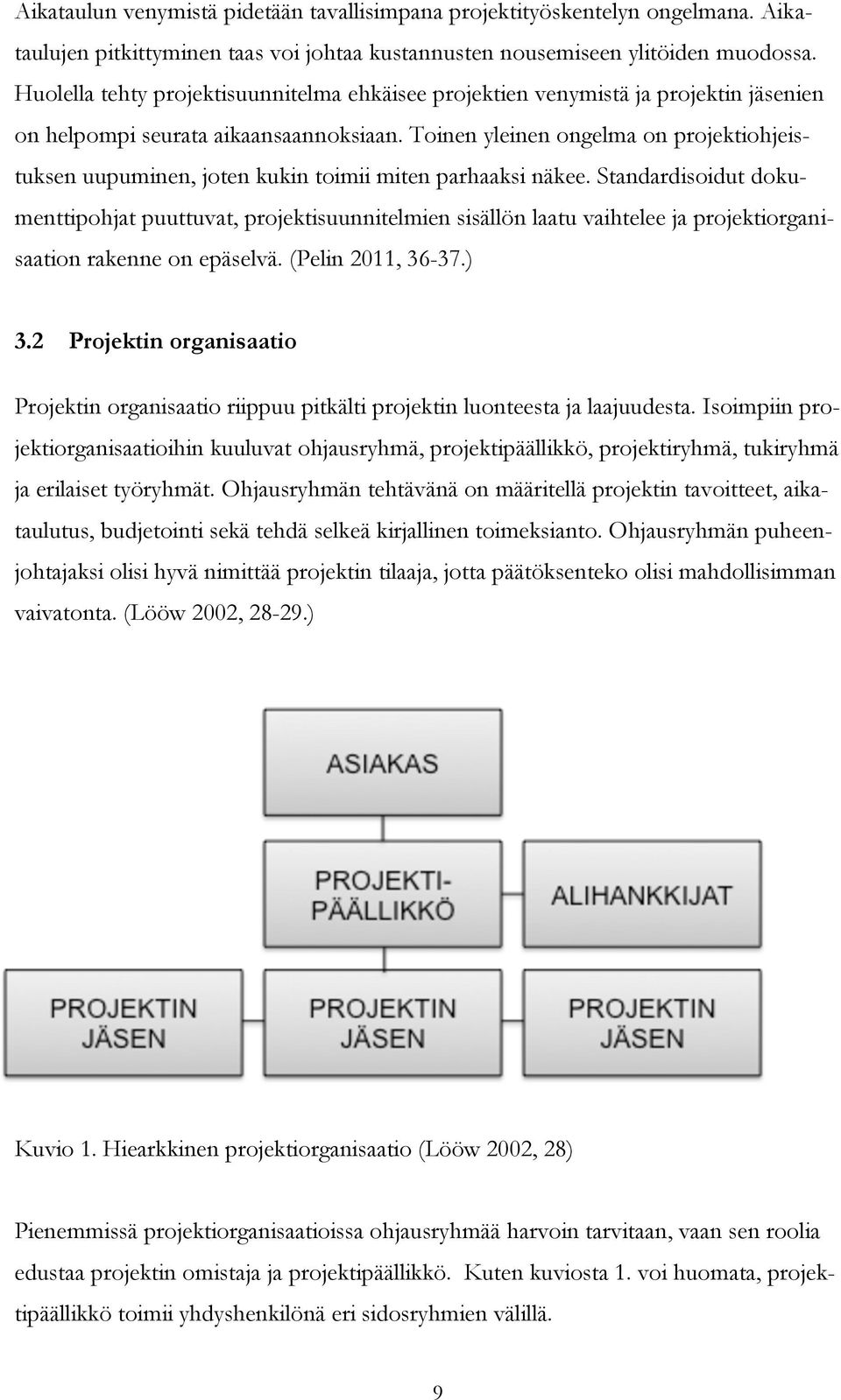 Toinen yleinen ongelma on projektiohjeistuksen uupuminen, joten kukin toimii miten parhaaksi näkee.