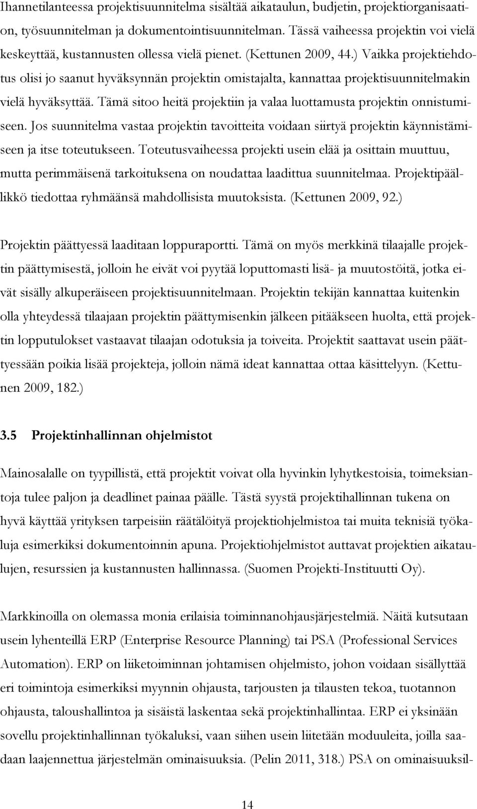 ) Vaikka projektiehdotus olisi jo saanut hyväksynnän projektin omistajalta, kannattaa projektisuunnitelmakin vielä hyväksyttää.