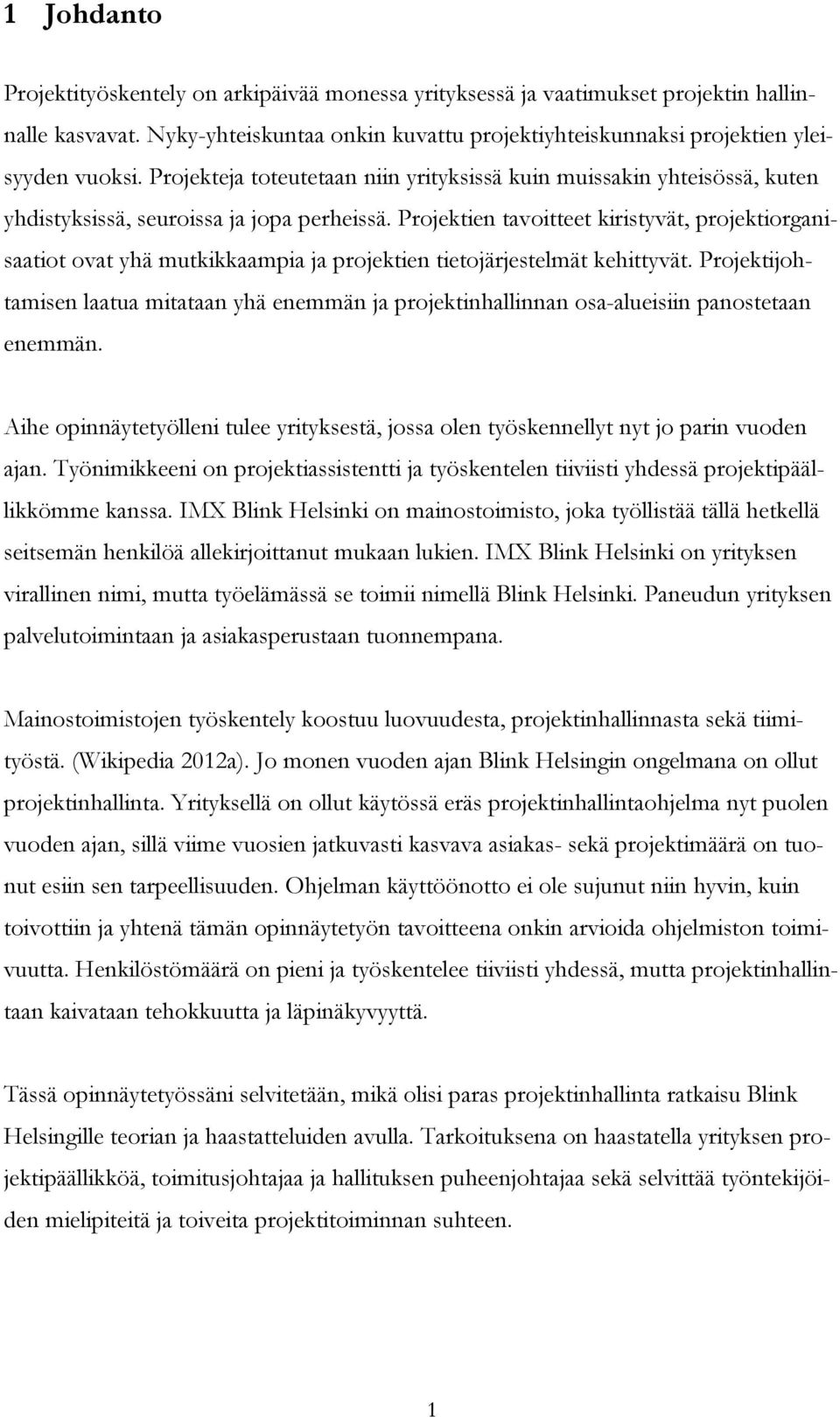 Projektien tavoitteet kiristyvät, projektiorganisaatiot ovat yhä mutkikkaampia ja projektien tietojärjestelmät kehittyvät.