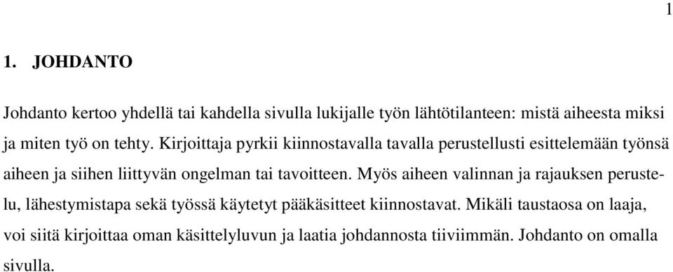 Kirjoittaja pyrkii kiinnostavalla tavalla perustellusti esittelemään työnsä aiheen ja siihen liittyvän ongelman tai