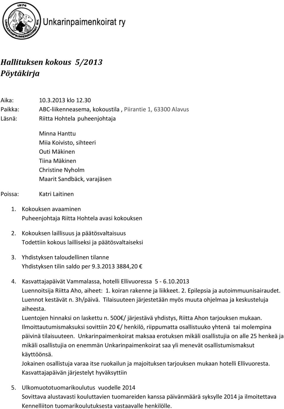 Sandbäck, varajäsen Poissa: Katri Laitinen 1. Kokouksen avaaminen Puheenjohtaja Riitta Hohtela avasi kokouksen 2.