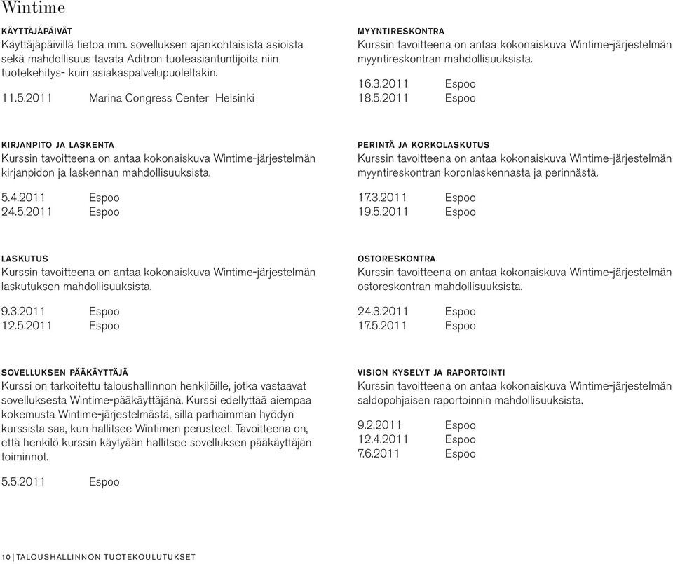 2011 Espoo kirjanpito ja laskenta Kurssin tavoitteena on antaa kokonaiskuva Wintime-järjestelmän kirjanpidon ja laskennan mahdollisuuksista. 5.