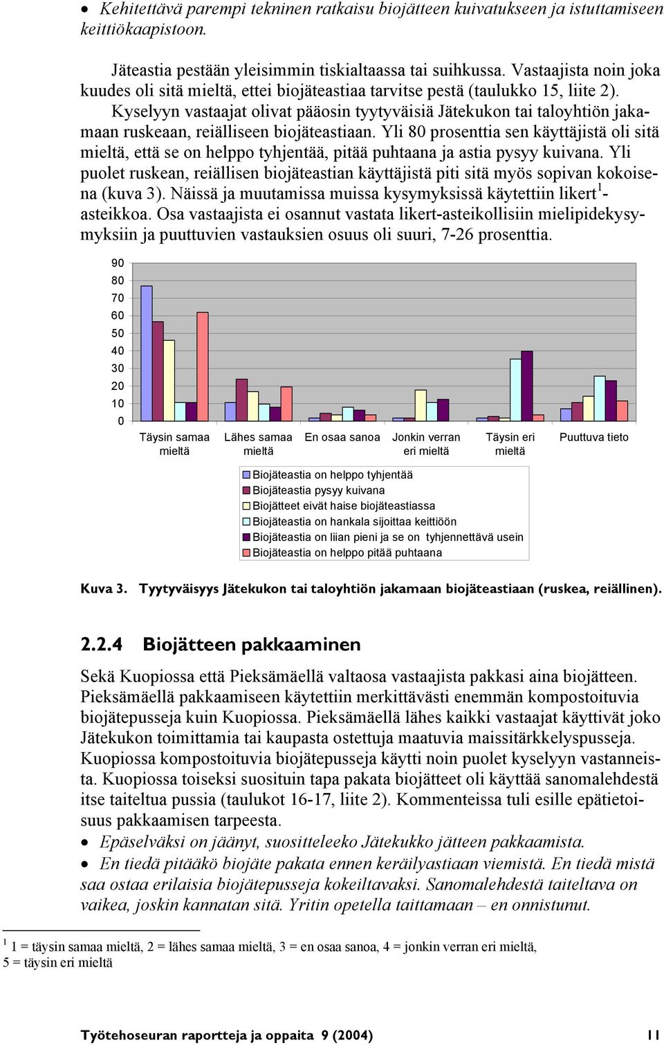 Kyselyyn vastaajat olivat pääosin tyytyväisiä Jätekukon tai taloyhtiön jakamaan ruskeaan, reiälliseen biojäteastiaan.