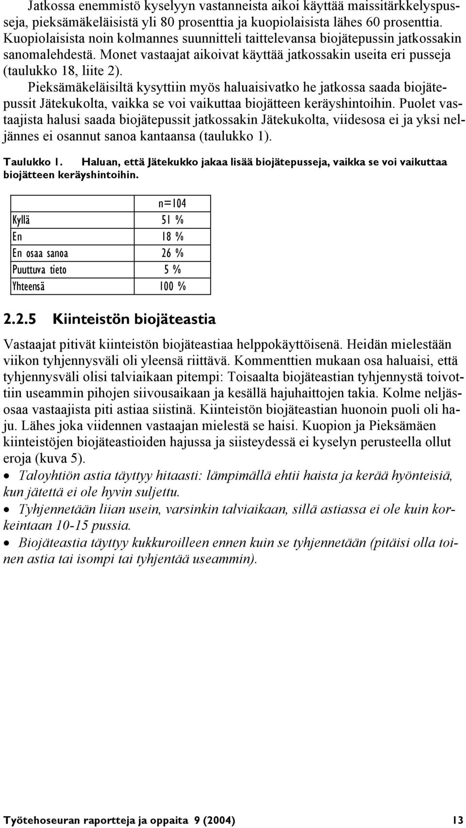 Pieksämäkeläisiltä kysyttiin myös haluaisivatko he jatkossa saada biojätepussit Jätekukolta, vaikka se voi vaikuttaa biojätteen keräyshintoihin.