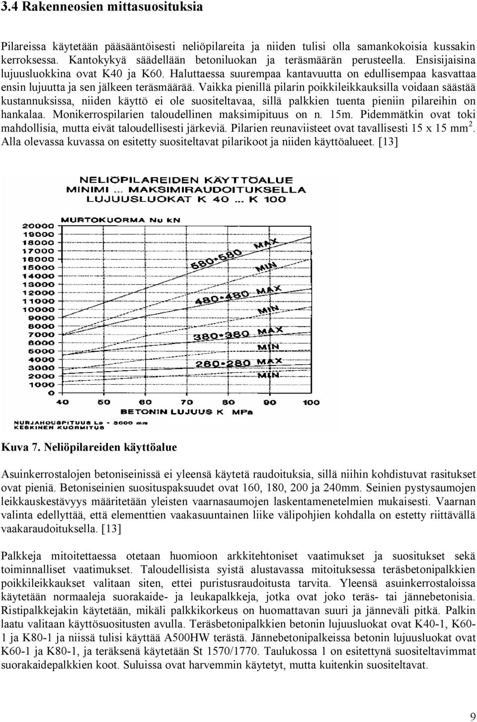 Haluttaessa suurempaa kantavuutta on edullisempaa kasvattaa ensin lujuutta ja sen jälkeen teräsmäärää.