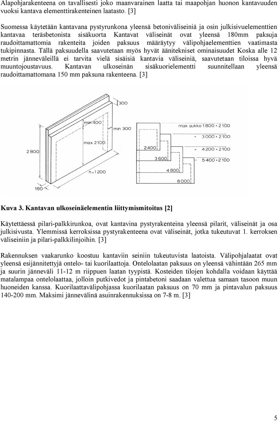 rakenteita joiden paksuus määräytyy välipohjaelementtien vaatimasta tukipinnasta.