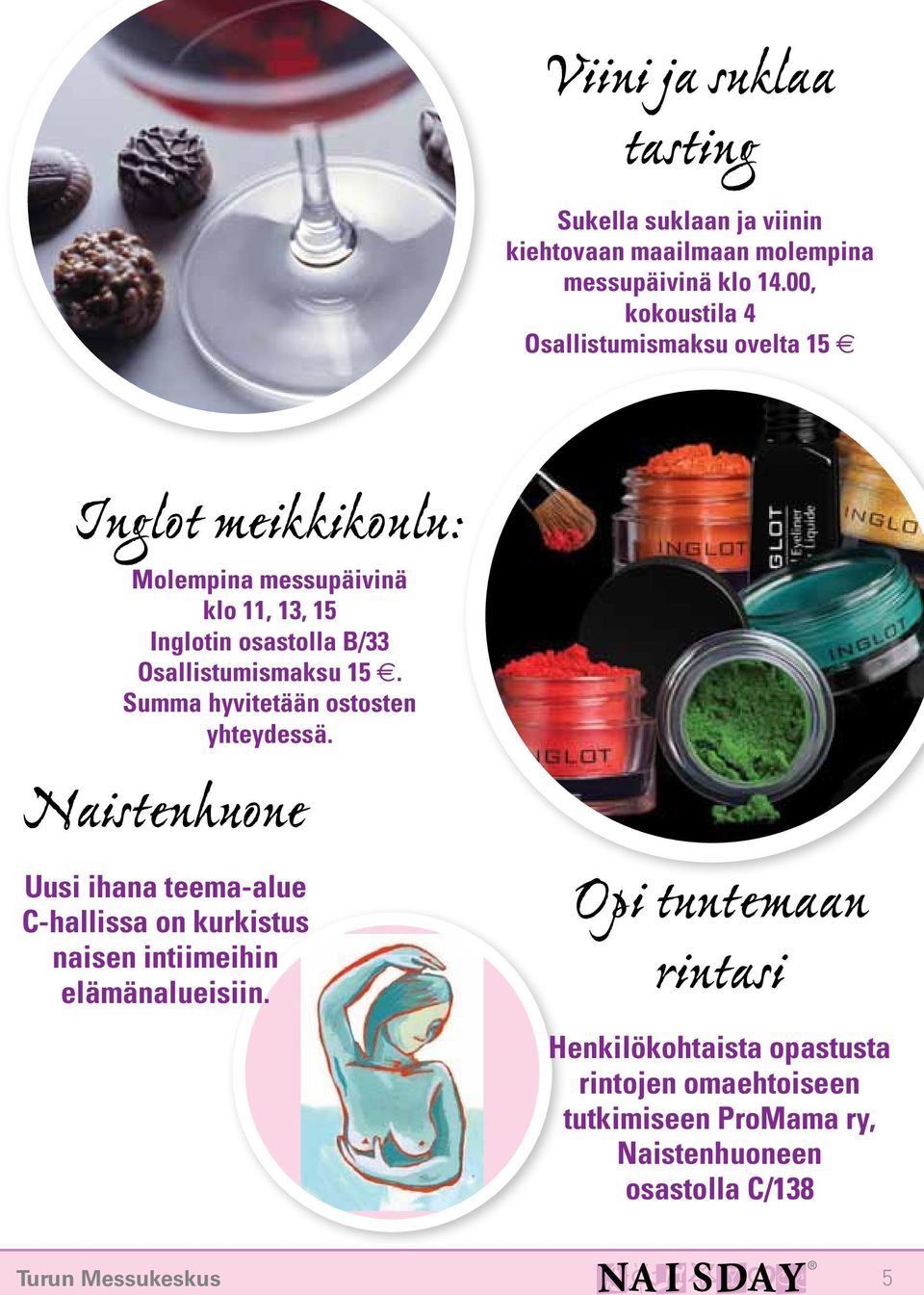 Osallistumismaksu 15. Summa hyvitetään ostosten yhteydessä.