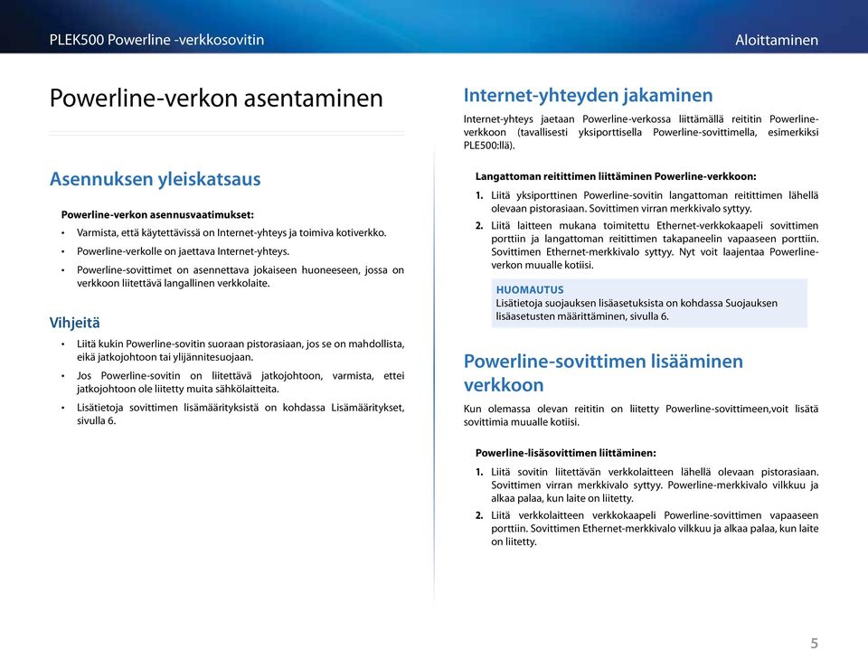 Vihjeitä Liitä kukin Powerline-sovitin suoraan pistorasiaan, jos se on mahdollista, eikä jatkojohtoon tai ylijännitesuojaan.