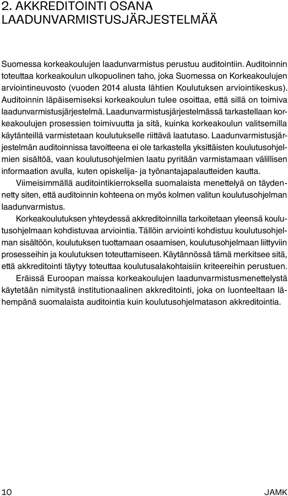 Auditoinnin läpäisemiseksi korkeakoulun tulee osoittaa, että sillä on toimiva laadunvarmistusjärjestelmä.