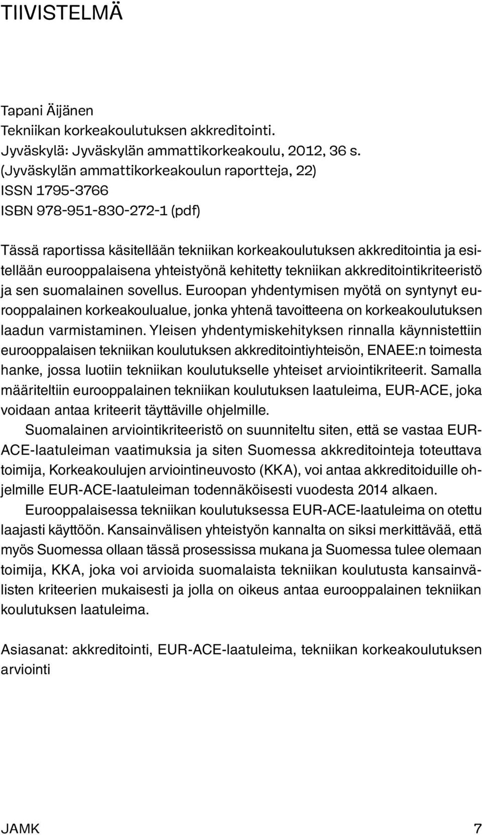 yhteistyönä kehitetty tekniikan akkreditointikriteeristö ja sen suomalainen sovellus.