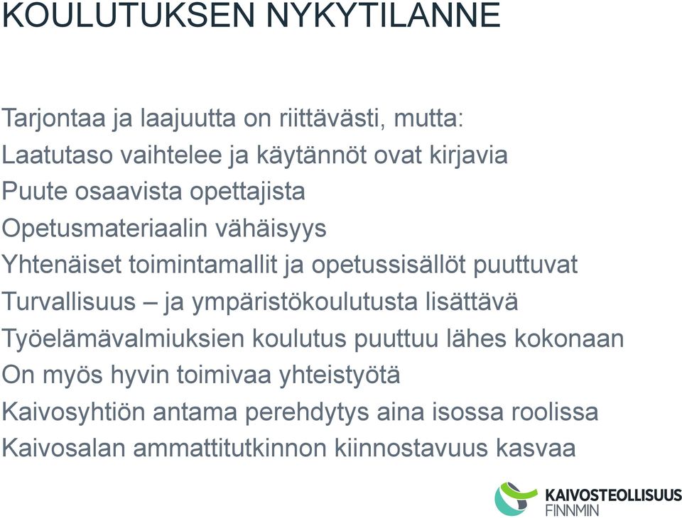 puuttuvat Turvallisuus ja ympäristökoulutusta lisättävä Työelämävalmiuksien koulutus puuttuu lähes kokonaan On