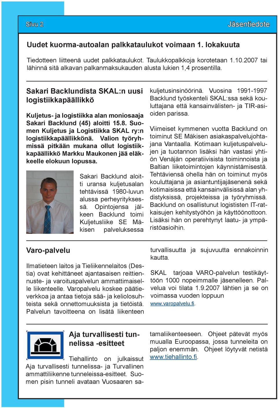 Sakari Backlundista SKAL:n uusi logistiikkapäällikkö Kuljetus- ja logistiikka alan moniosaaja Sakari Backlund (45) aloitti 15.8. Suomen Kuljetus ja Logistiikka SKAL ry:n logistiikkapäällikkönä.