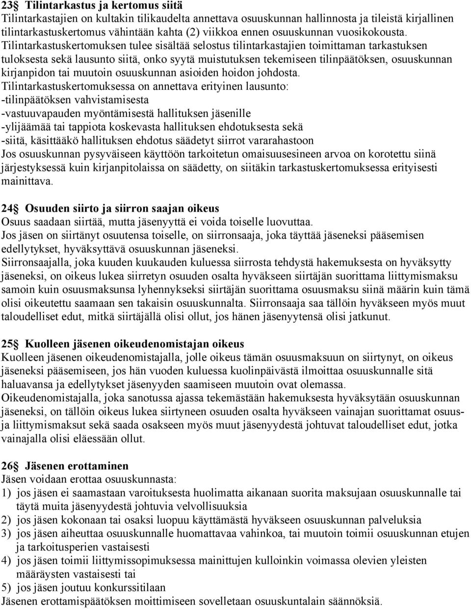 Tilintarkastuskertomuksen tulee sisältää selostus tilintarkastajien toimittaman tarkastuksen tuloksesta sekä lausunto siitä, onko syytä muistutuksen tekemiseen tilinpäätöksen, osuuskunnan kirjanpidon