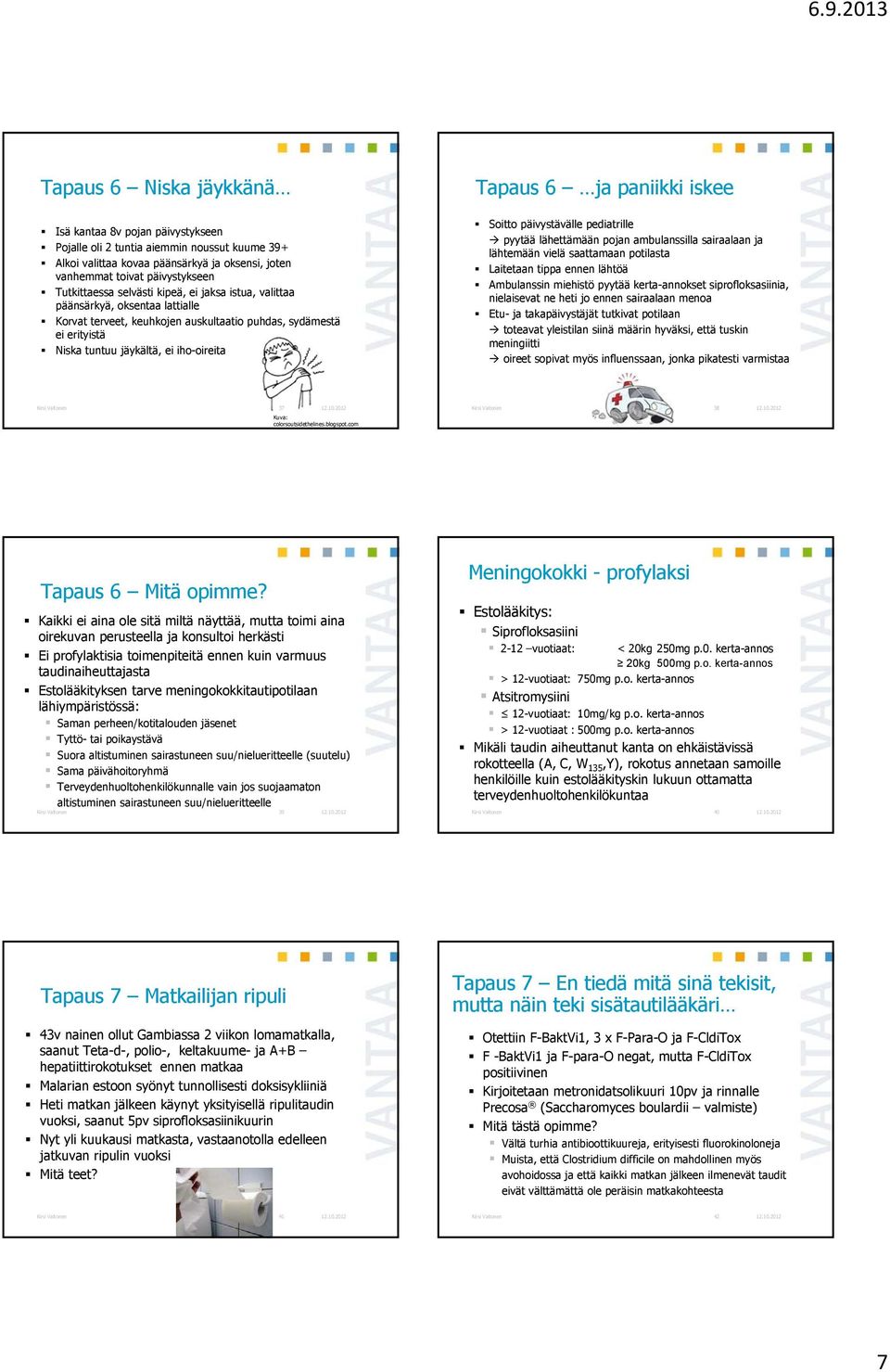 paniikki iskee Soitto päivystävälle pediatrille pyytää lähettämään pojan ambulanssilla sairaalaan ja lähtemään vielä saattamaan potilasta Laitetaan tippa ennen lähtöä Ambulanssin miehistö pyytää