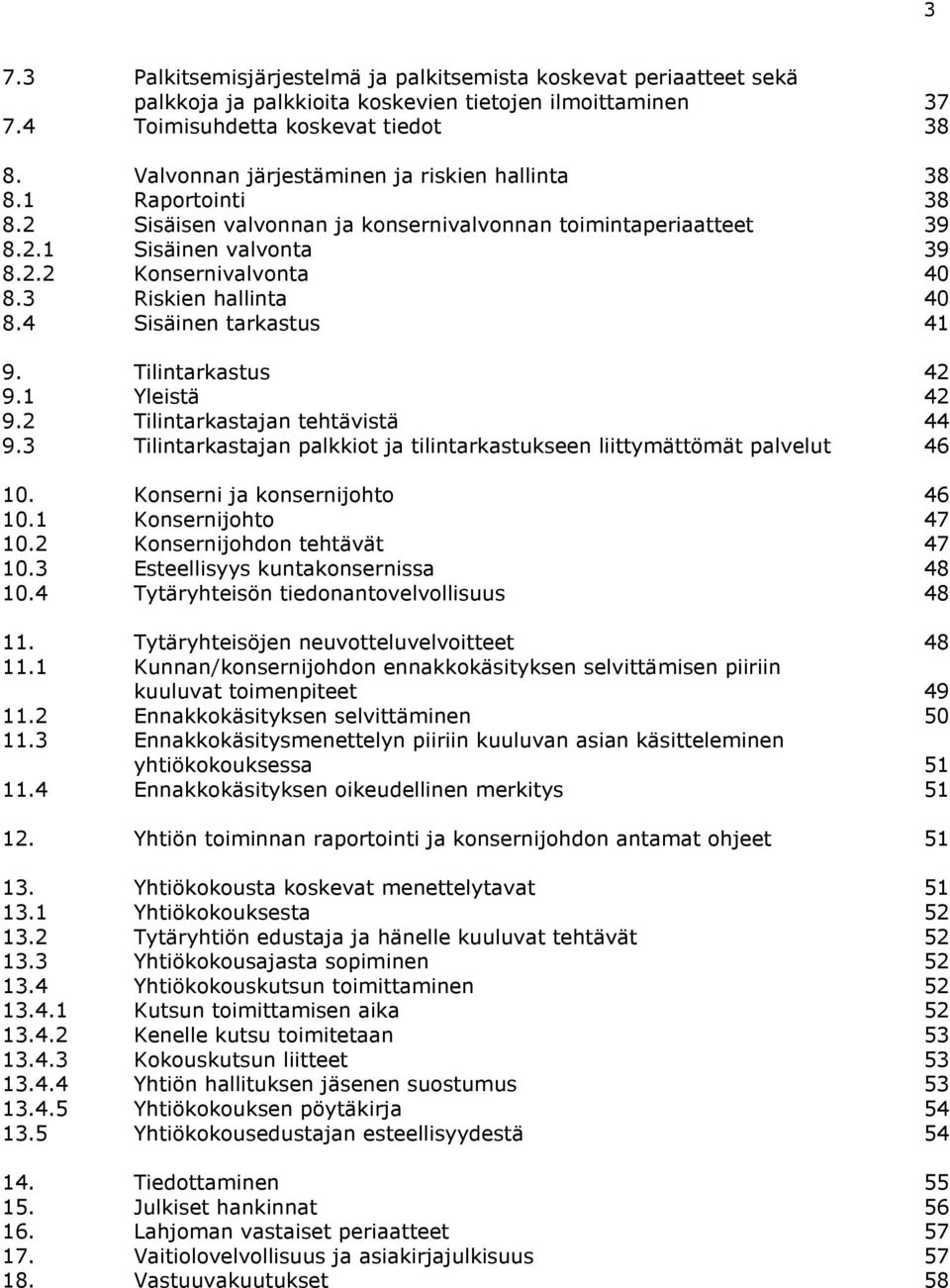 3 Riskien hallinta 40 8.4 Sisäinen tarkastus 41 9. Tilintarkastus 42 9.1 Yleistä 42 9.2 Tilintarkastajan tehtävistä 44 9.