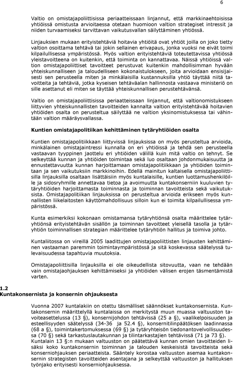 Linjauksien mukaan erityistehtäviä hoitavia yhtiöitä ovat yhtiöt joilla on joko tietty valtion osoittama tehtävä tai jokin sellainen erivapaus, jonka vuoksi ne eivät toimi kilpailullisessa