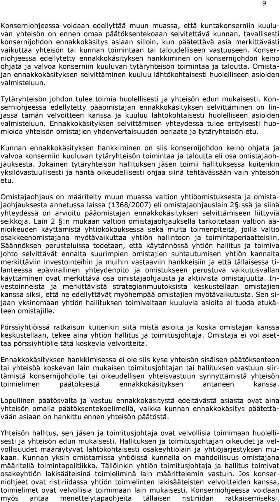 Konserniohjeessa edellytetty ennakkokäsityksen hankkiminen on konsernijohdon keino ohjata ja valvoa konserniin kuuluvan tytäryhteisön toimintaa ja taloutta.