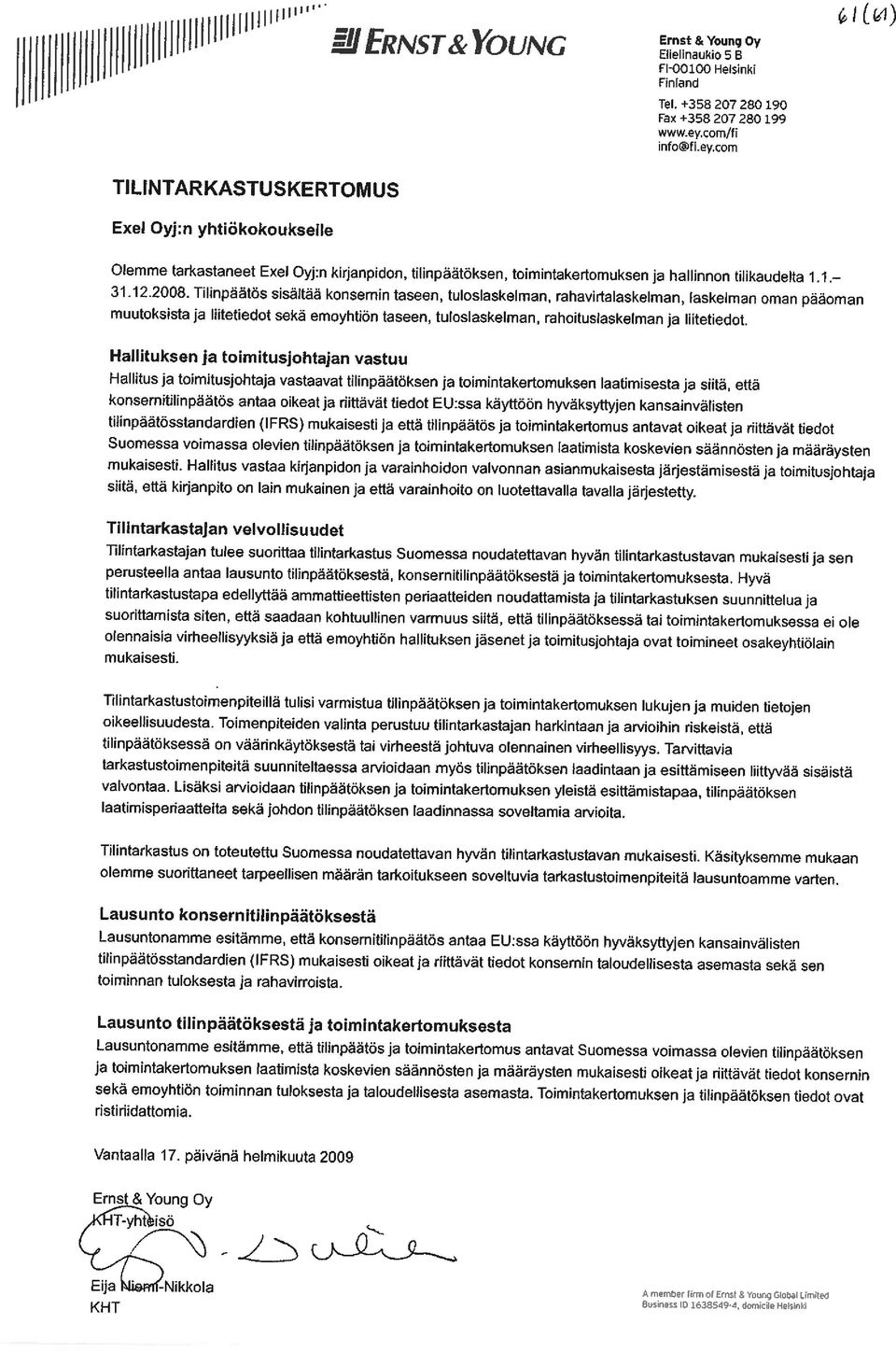 Tilinpäätös sisältää konsemintaseen, tuloslaskelman, rahavirtalaskelman, laskelman oman pääoman muutoksista ja Ihtetiedot sekä emoyhtiön taseen, tuloslaskelman, rahoituslaskelman ja INtetiedot.