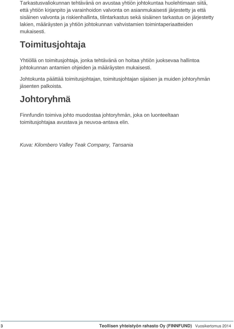 Toimitusjohtaja Yhtiöllä on toimitusjohtaja, jonka tehtävänä on hoitaa yhtiön juoksevaa hallintoa johtokunnan antamien ohjeiden ja määräysten mukaisesti.