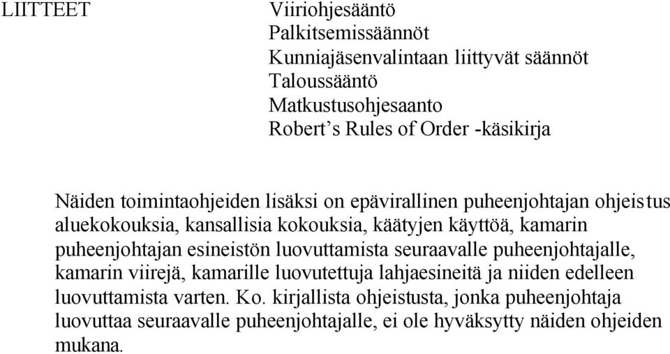 kamarin puheenjohtajan esineistön luovuttamista seuraavalle puheenjohtajalle, kamarin viirejä, kamarille luovutettuja lahjaesineitä ja niiden