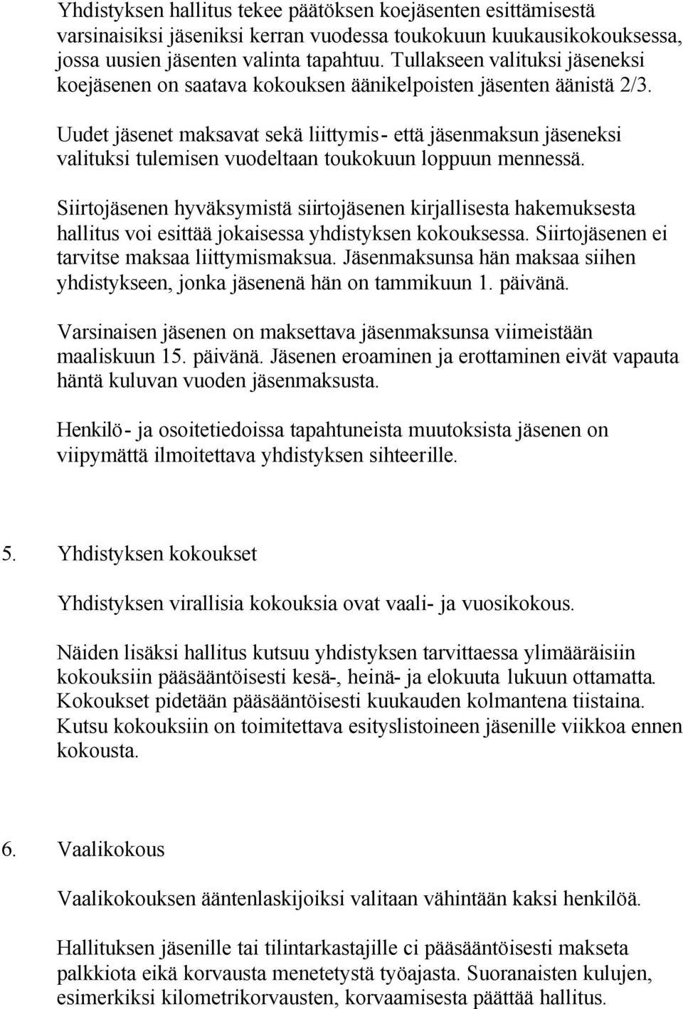 Uudet jäsenet maksavat sekä liittymis- että jäsenmaksun jäseneksi valituksi tulemisen vuodeltaan toukokuun loppuun mennessä.