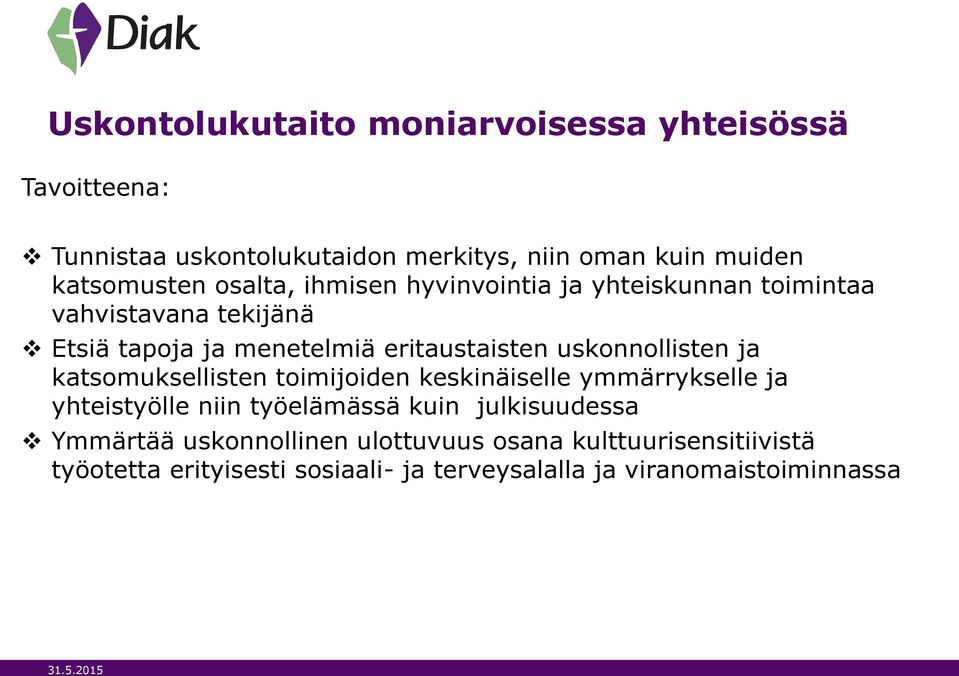 uskonnollisten ja katsomuksellisten toimijoiden keskinäiselle ymmärrykselle ja yhteistyölle niin työelämässä kuin julkisuudessa