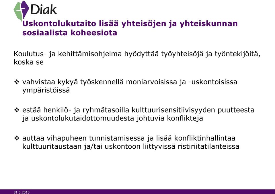 estää henkilö- ja ryhmätasoilla kulttuurisensitiivisyyden puutteesta ja uskontolukutaidottomuudesta johtuvia konflikteja