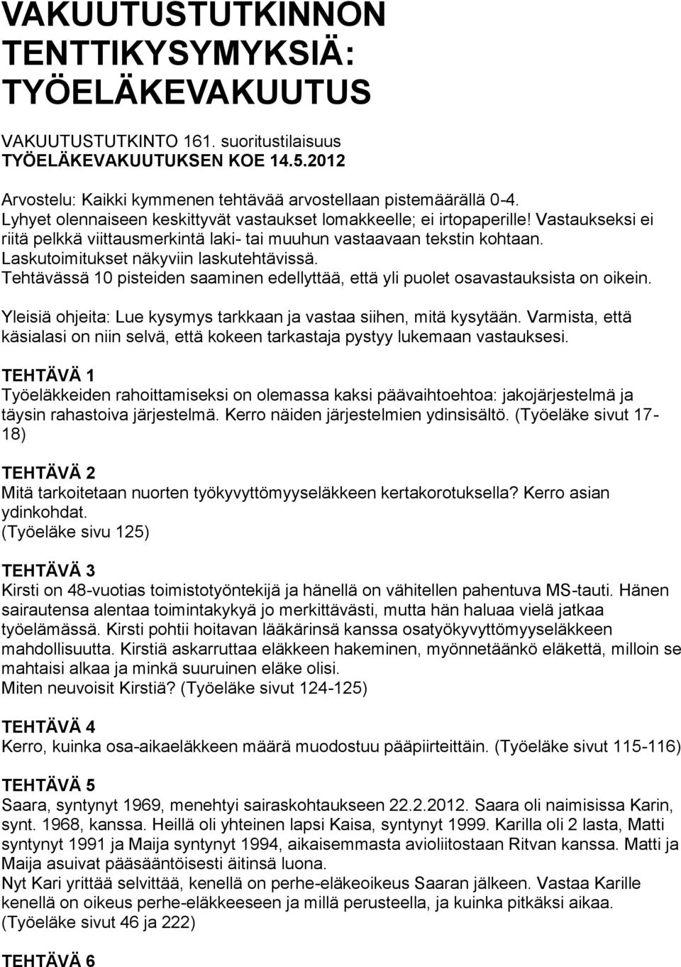 Laskutoimitukset näkyviin laskutehtävissä. Tehtävässä 10 pisteiden saaminen edellyttää, että yli puolet osavastauksista on oikein.