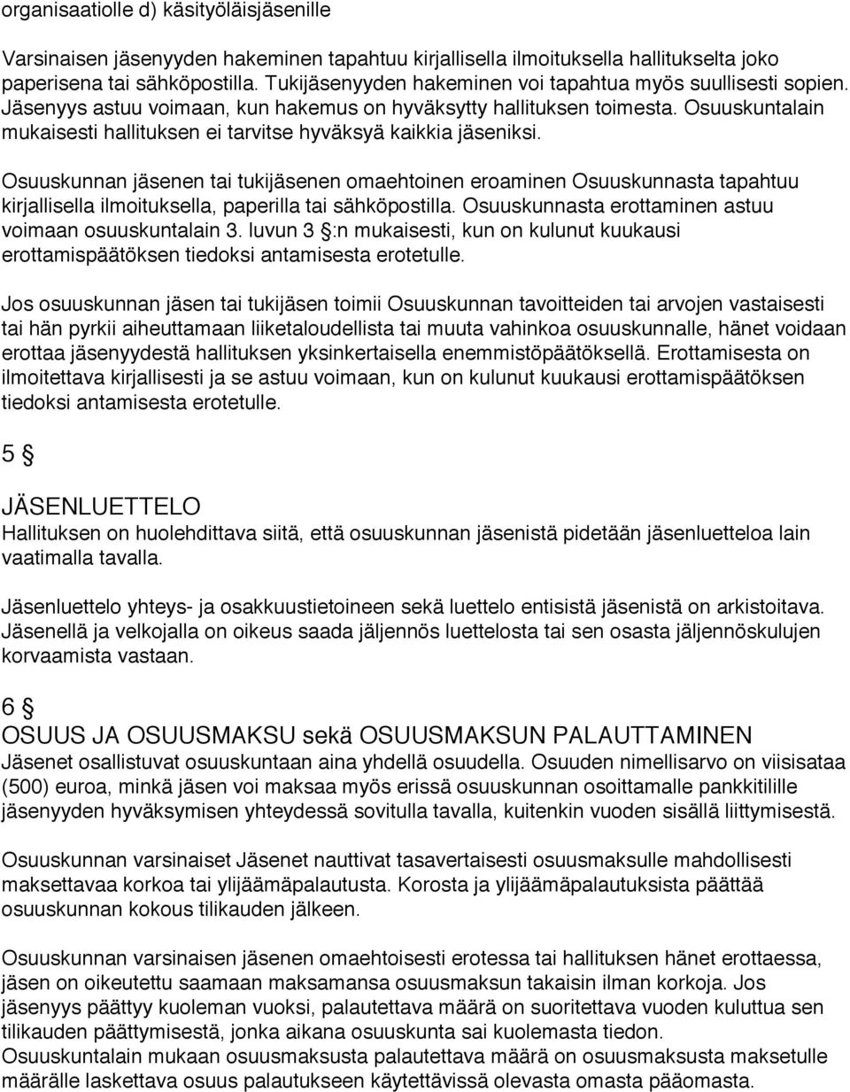 Osuuskuntalain mukaisesti hallituksen ei tarvitse hyväksyä kaikkia jäseniksi.