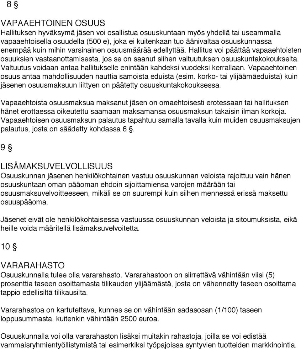 Valtuutus voidaan antaa hallitukselle enintään kahdeksi vuodeksi kerrallaan. Vapaaehtoinen osuus antaa mahdollisuuden nauttia samoista eduista (esim.