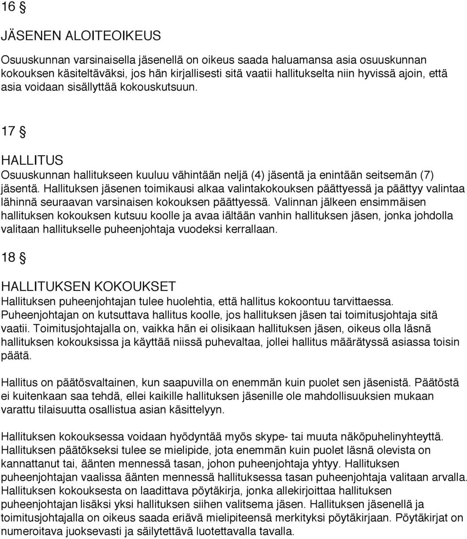 Hallituksen jäsenen toimikausi alkaa valintakokouksen päättyessä ja päättyy valintaa lähinnä seuraavan varsinaisen kokouksen päättyessä.