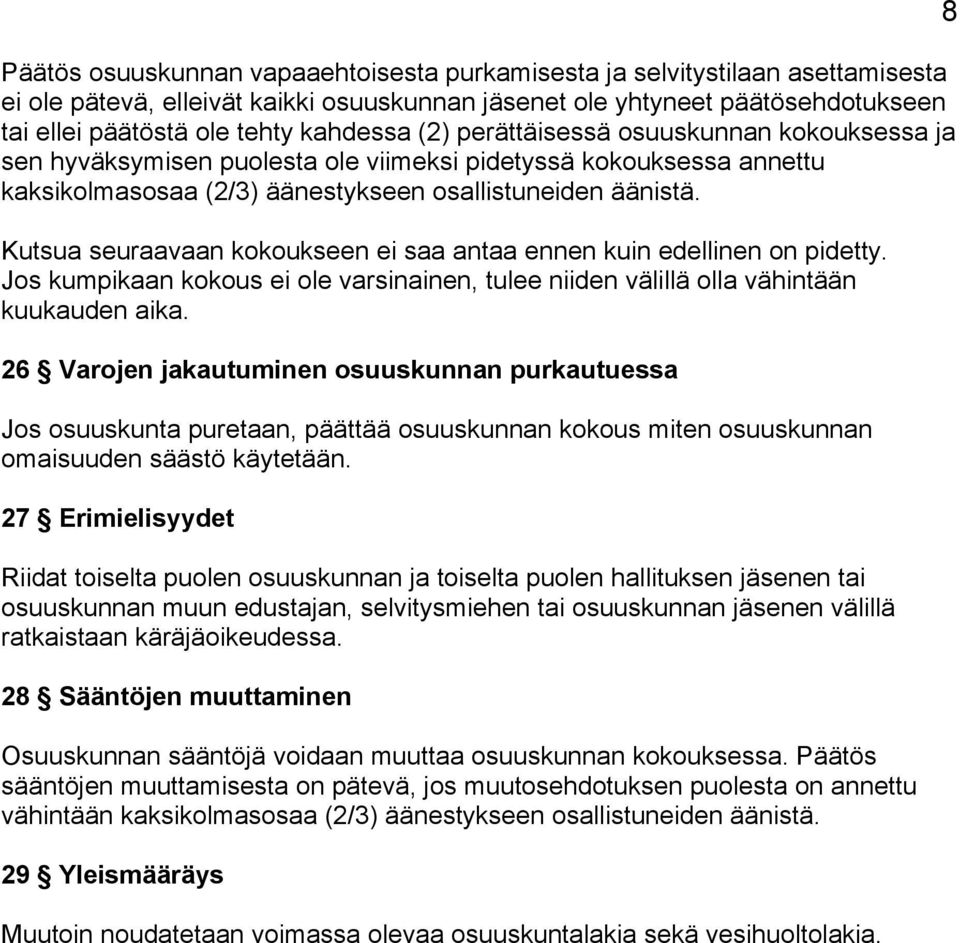 Kutsua seuraavaan kokoukseen ei saa antaa ennen kuin edellinen on pidetty. Jos kumpikaan kokous ei ole varsinainen, tulee niiden välillä olla vähintään kuukauden aika.