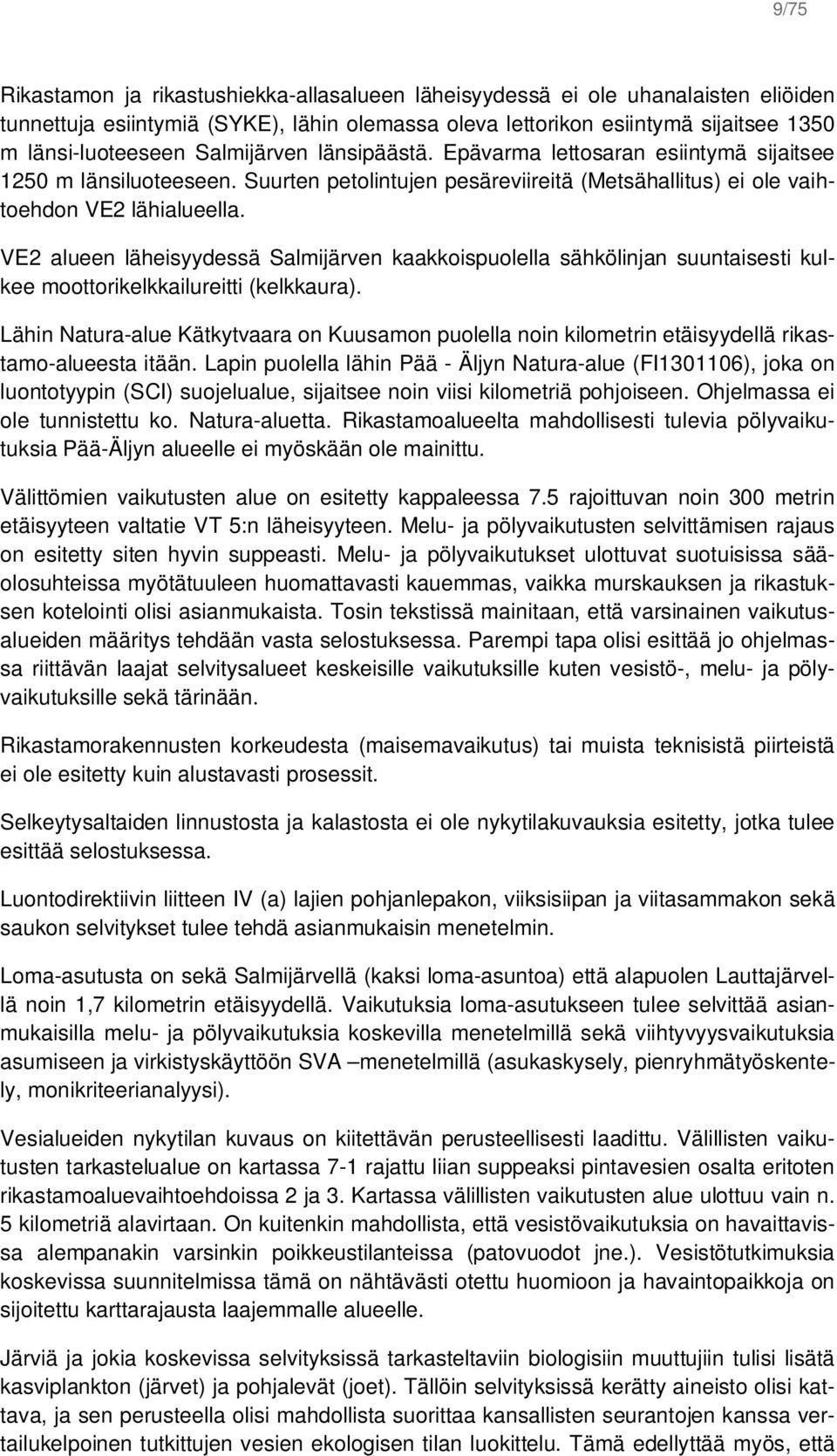 VE2 alueen läheisyydessä Salmijärven kaakkoispuolella sähkölinjan suuntaisesti kulkee moottorikelkkailureitti (kelkkaura).