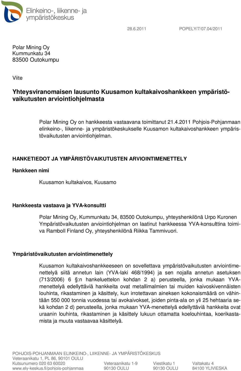 toimittanut 21.4.2011 Pohjois-Pohjanmaan elinkeino-, liikenne- ja ympäristökeskukselle Kuusamon kultakaivoshankkeen ympäristövaikutusten arviointiohjelman.